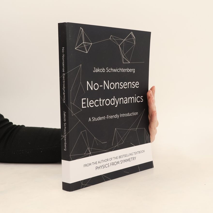 Jakob Schwichtenberg No-Nonsense Electrodynamics