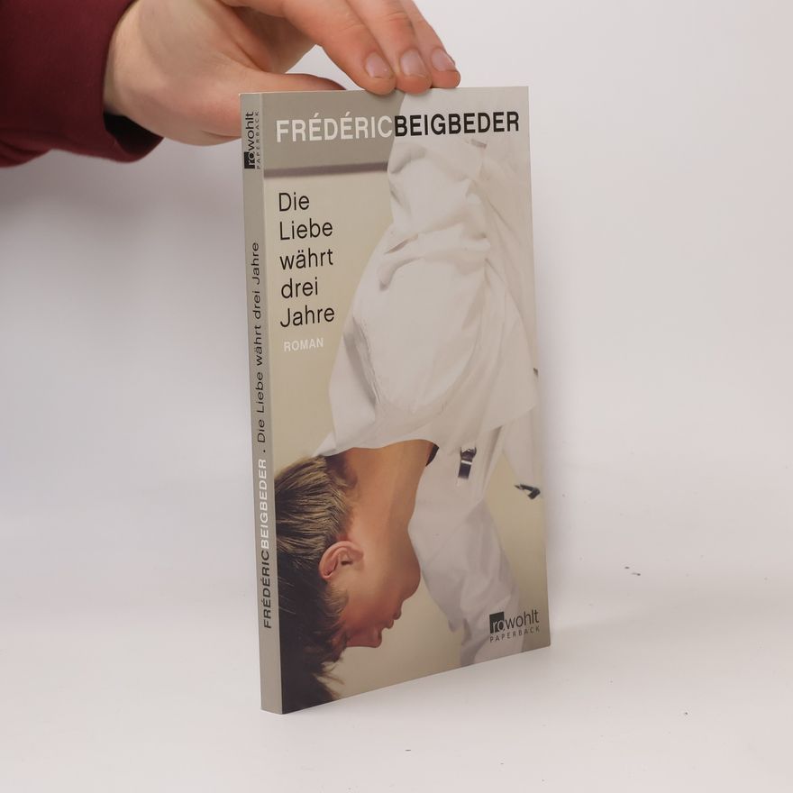 Frédéric Beigbeder Die Liebe währt drei Jahre