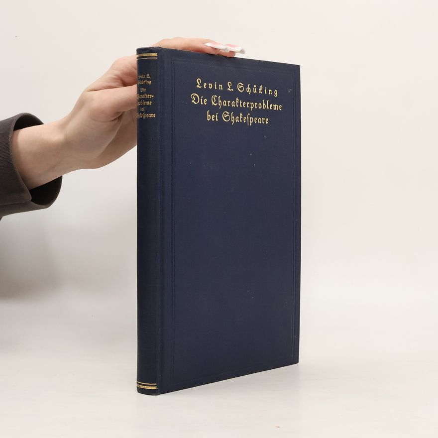 Levin Ludwig Schücking Die Charakterprobleme bei Shakespeare
