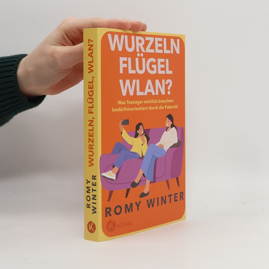 Romy Winter Wurzeln, Flügel, WLAN?. Was Teenager wirklich brauchen – bedürfnisorientiert durch die Pubertät