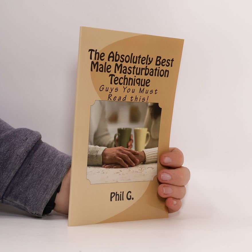 Phil G. The Absolutely Best Male Masturbation Technique
