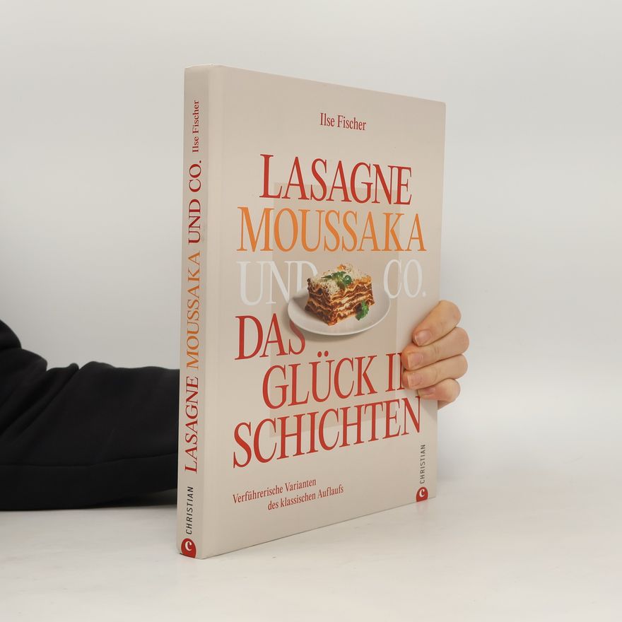 Ilse Fischer Lasagne, Moussaka und Co.: Das Glück in Schichten