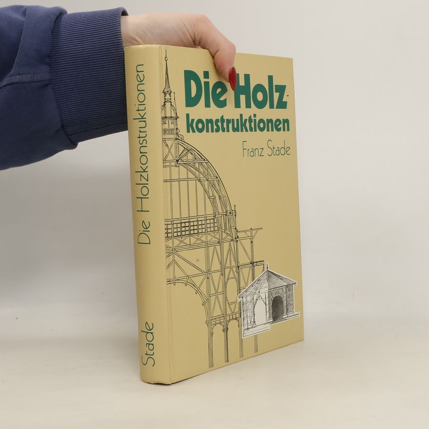 Franz Stade Die Holzkonstruktionen