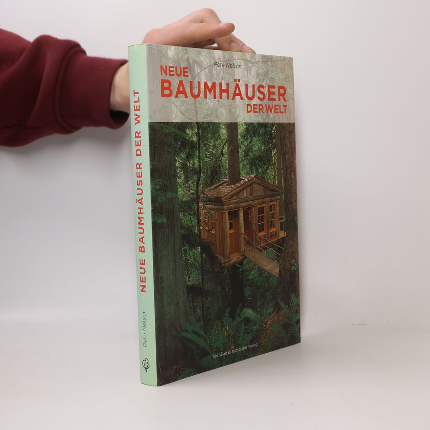 Pete Nelson Neue Baumhäuser der Welt