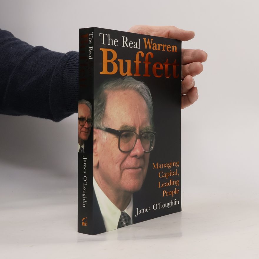 James O. Loughlin The real Warren Buffett : Managing Capital, Leading people