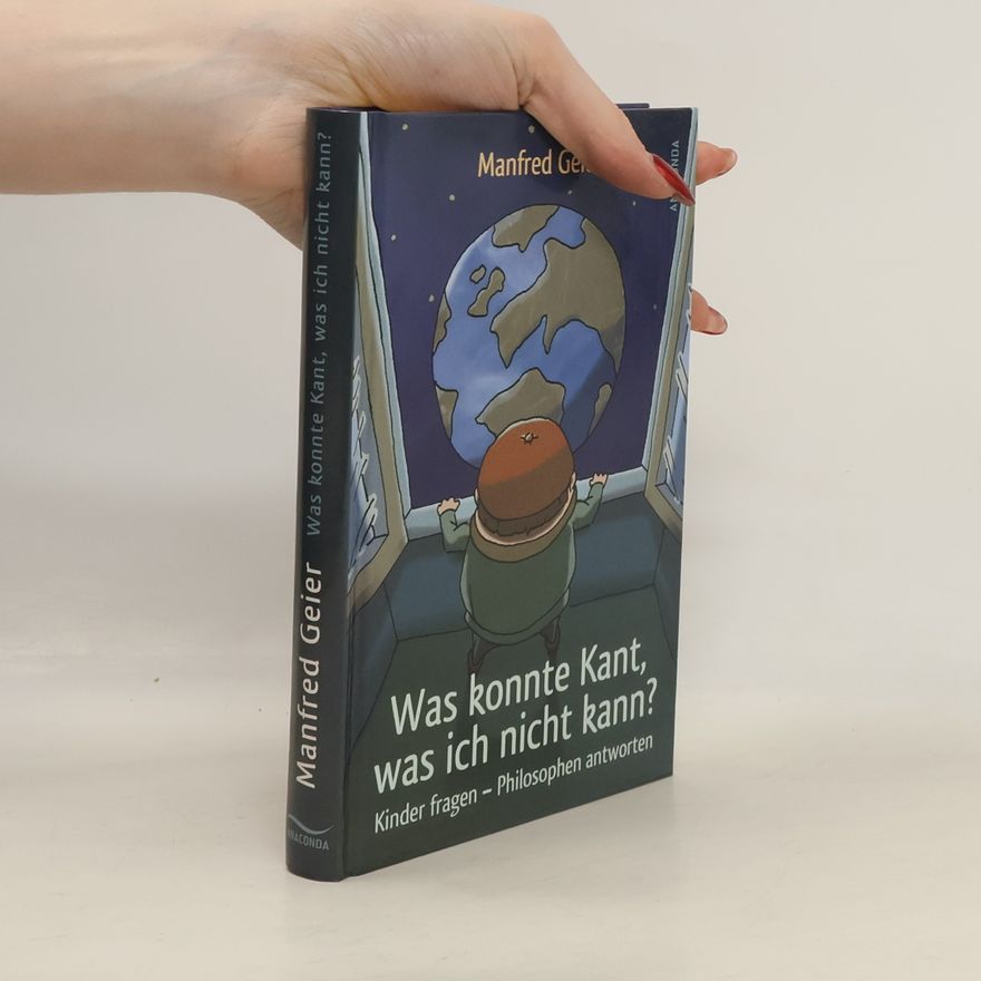 Manfred Geier Was konnte Kant, was ich nicht kann? Kinder fragen - Philosophen antworten