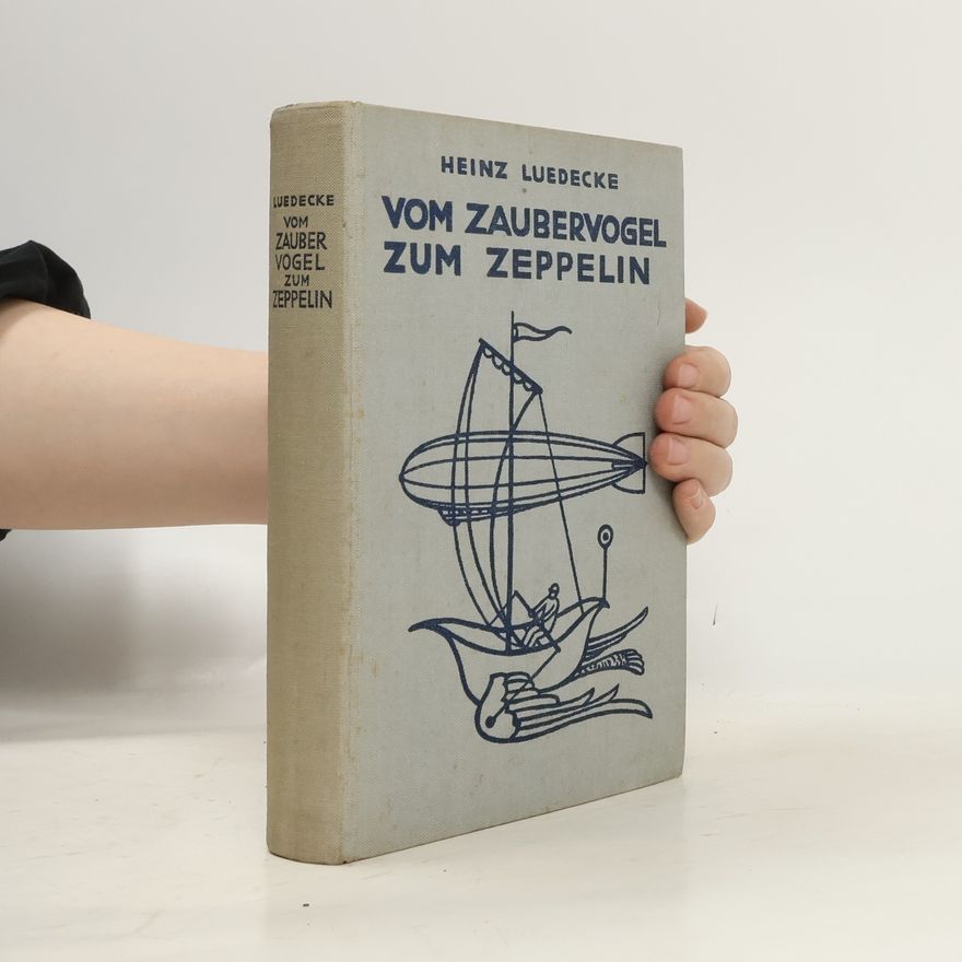 Heinz Luedecke Vom Zaubervogel zum Zeppelin