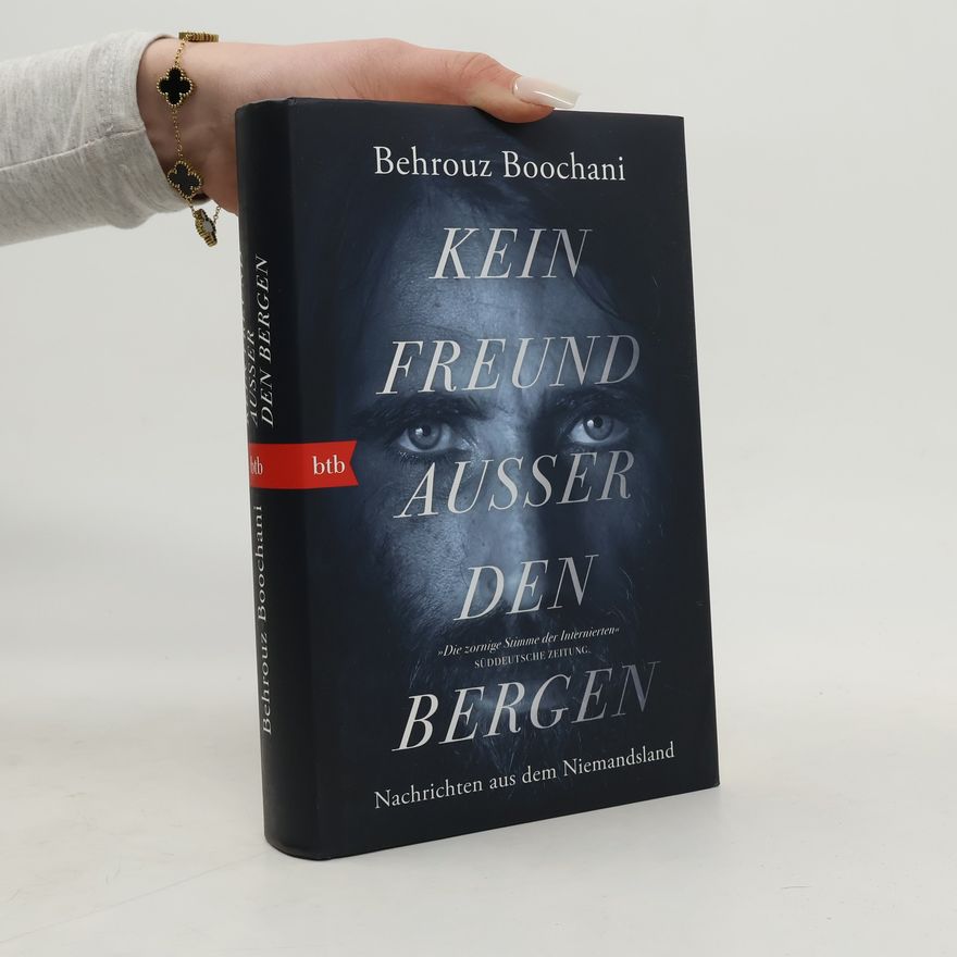 Behrouz Boochani Kein Freund außer den Bergen
