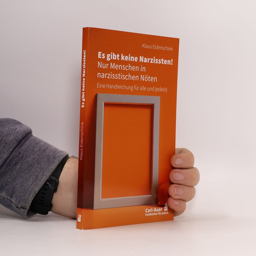 Klaus Eidenschink Es gibt keine Narzissten! Nur Menschen in narzisstischen Nöten