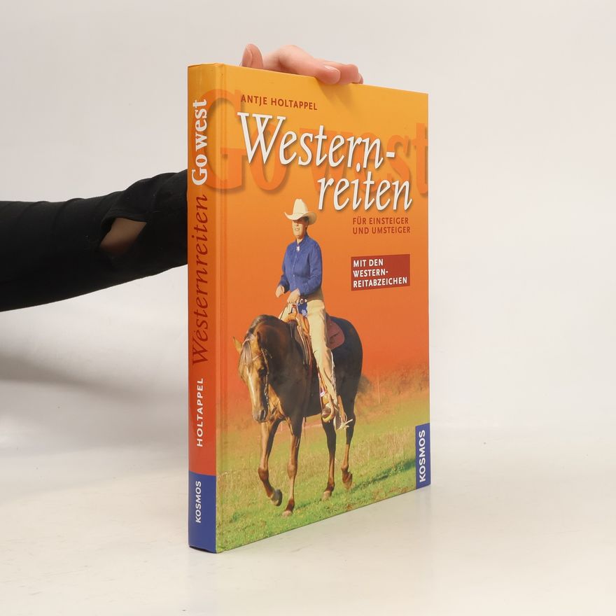 Antje Holtappel Go West - Westernreiten. Für Einsteiger und Umsteiger. Mit den Western-Reitabzeichen
