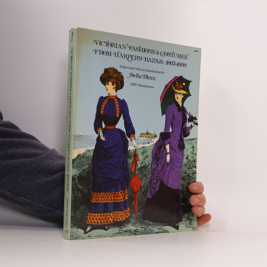 Stella Blum Victorian Fashions and Costumes from Harper's Bazar 1867-1898