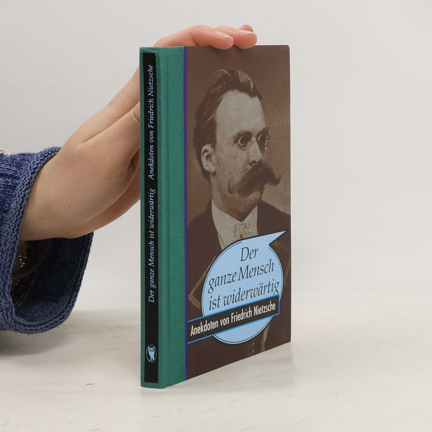 Friedrich Nietzsche Der ganze Mensch ist widerwärtig
