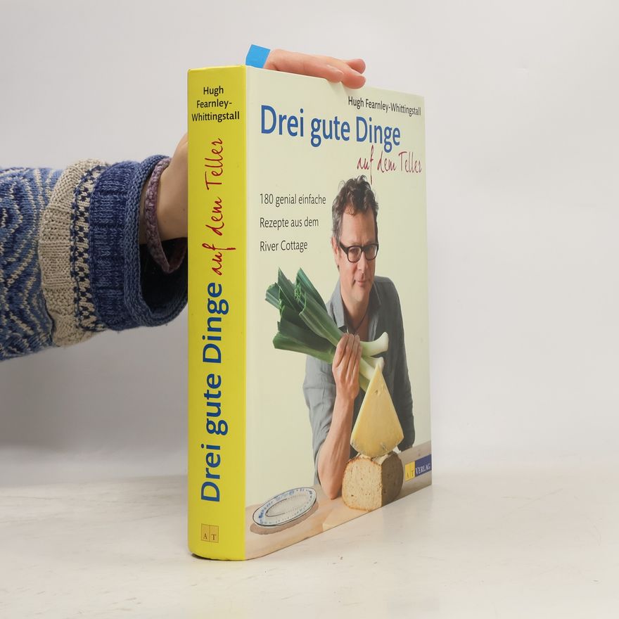 Hugh Fearnley-Whittingstall Drei gute Dinge auf dem Teller