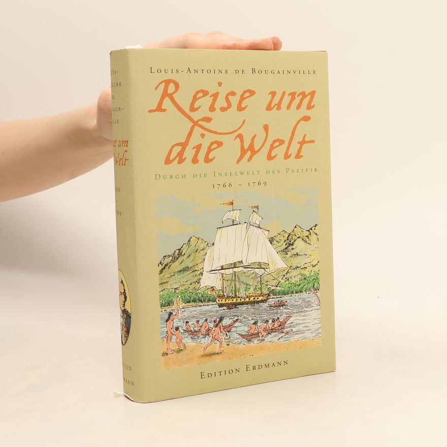 Louis-Antoine de Bougainville Reise um die Welt. Durch die Inselwelt des Pazifik, 1766-1769.
