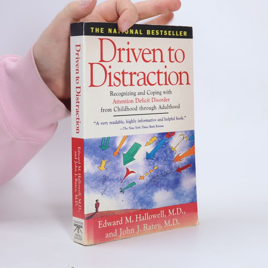 Edward Hallowell Driven to distraction : recognizing and coping with attention deficit disorder from childhood through adulthood