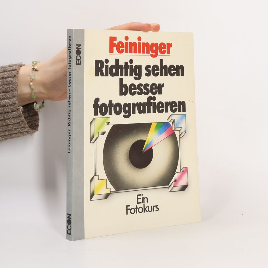 Andreas Feininger Richtig sehen - besser fotografieren