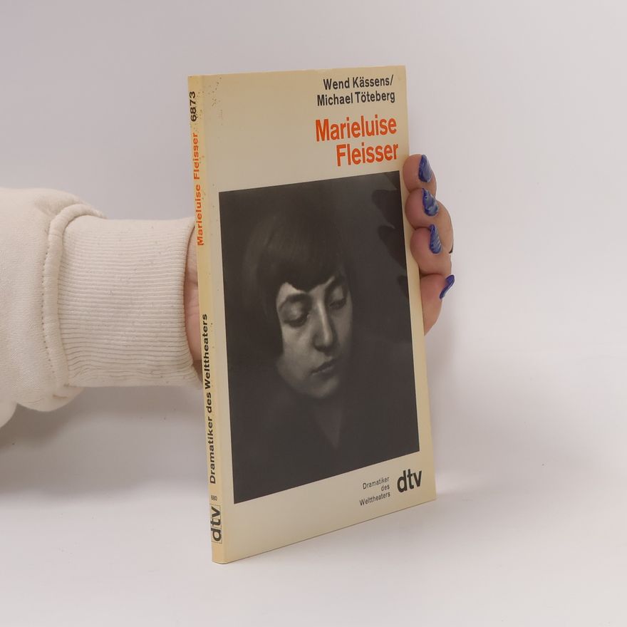 Wend Kässens Dramatiker des Welttheaters: Marieluise Fleisser