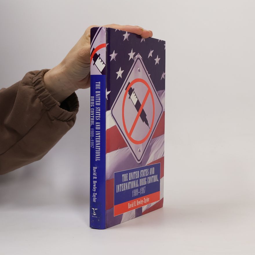 David R. Bewley-Taylor The United States and International Drug Control, 1909-1997