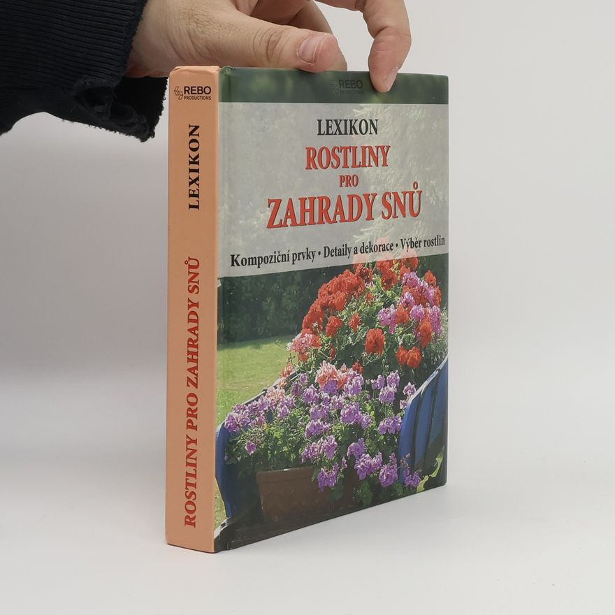 Wota Wehmayer Rostliny pro zahrady snů : lexikon : kompoziční prvky, detaily a dekorace, výběr rostlin