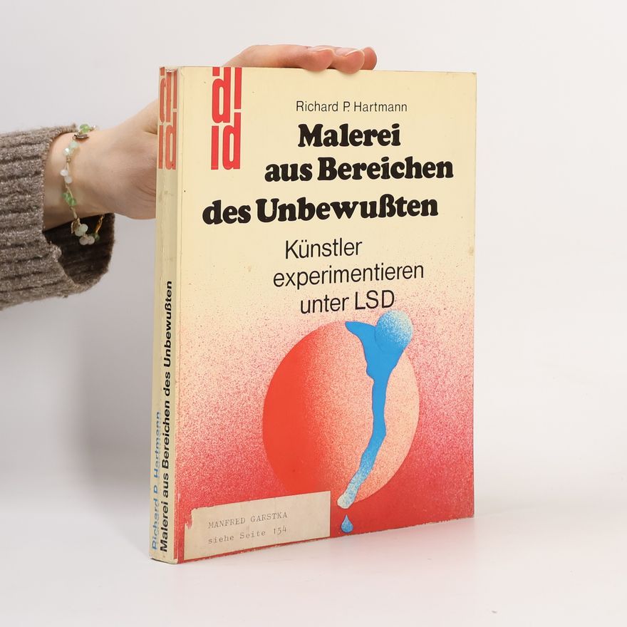 Richard P. Hartmann Malerei aus Bereichen des Unbewußten: Künstler experimentieren unter LSD