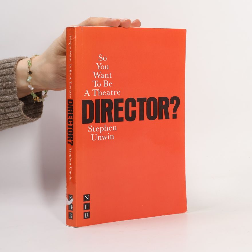 Stephen Unwin So You Want To Be A Theatre Director?