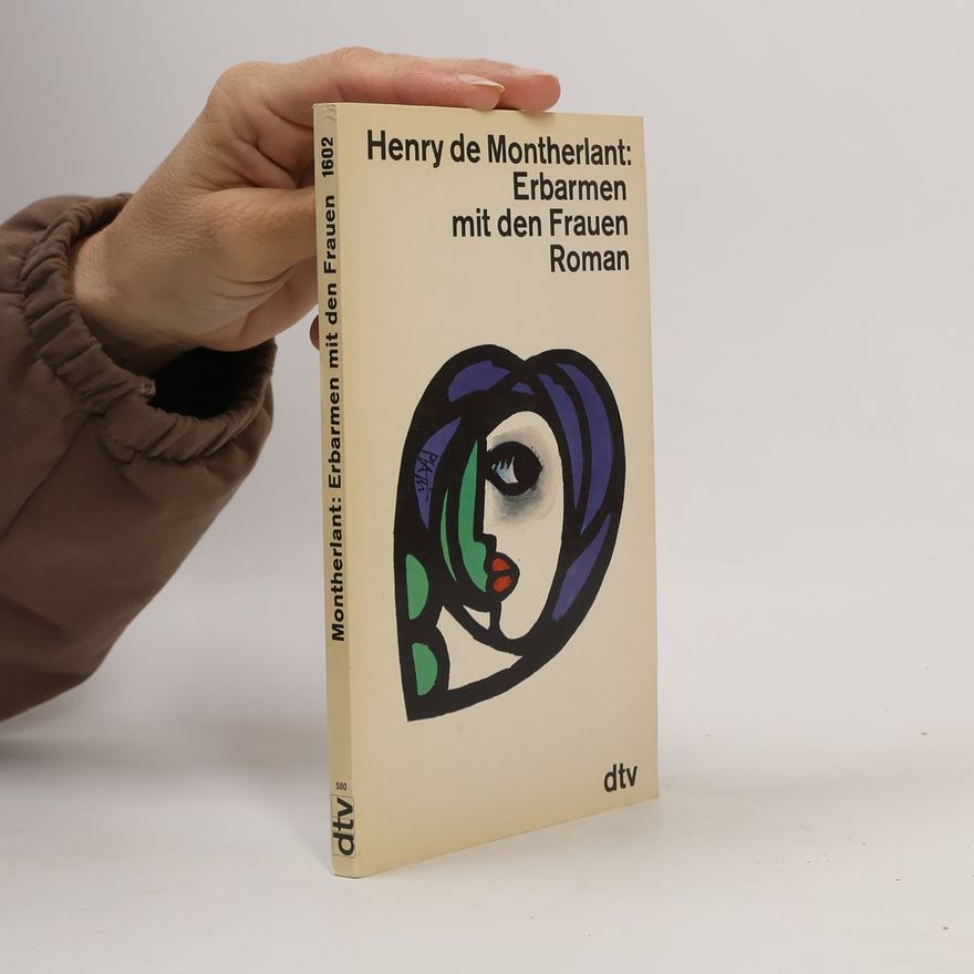 Henry de Montherlant Erbarmen mit den Frauen. Roman.