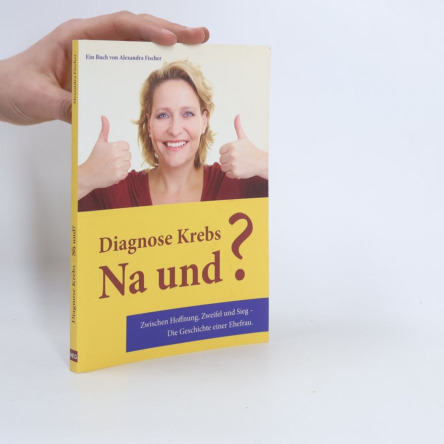 Alexandra Fischer Diagnose Krebs, na und?