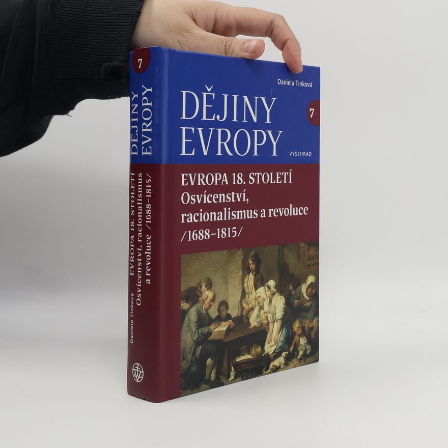 Daniela Tinková Dějiny Evropy 7: Evropa 18. století - Osvícenství, racionalismus a revoluce