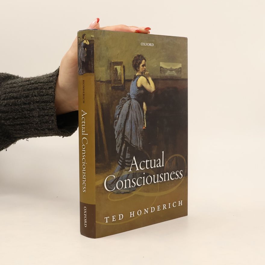 Ted Honderich Actual Consciousness