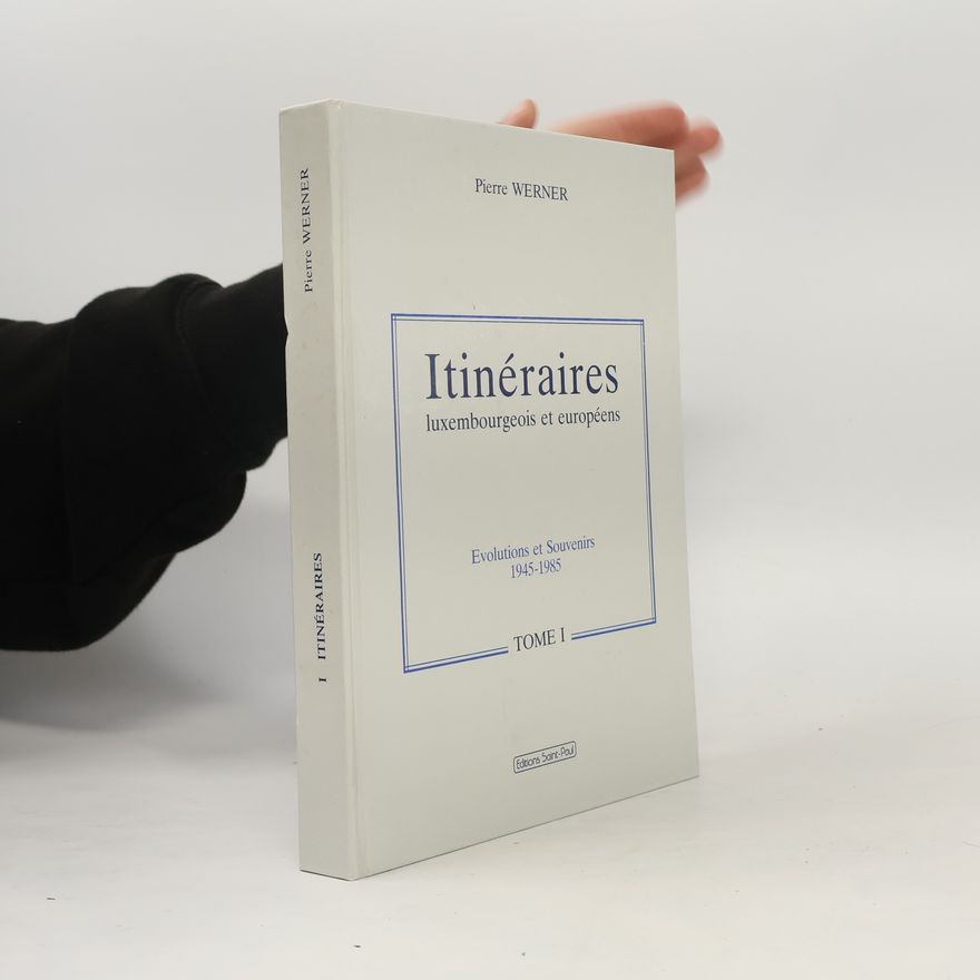 Pierre Werner Itinéraires luxembourgeois et européens