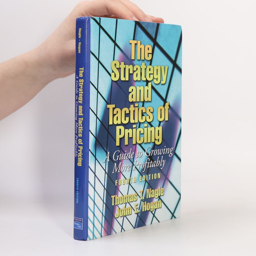 Thomas T. Nagle The strategy and tactics of pricing : a guide to growing more profitably