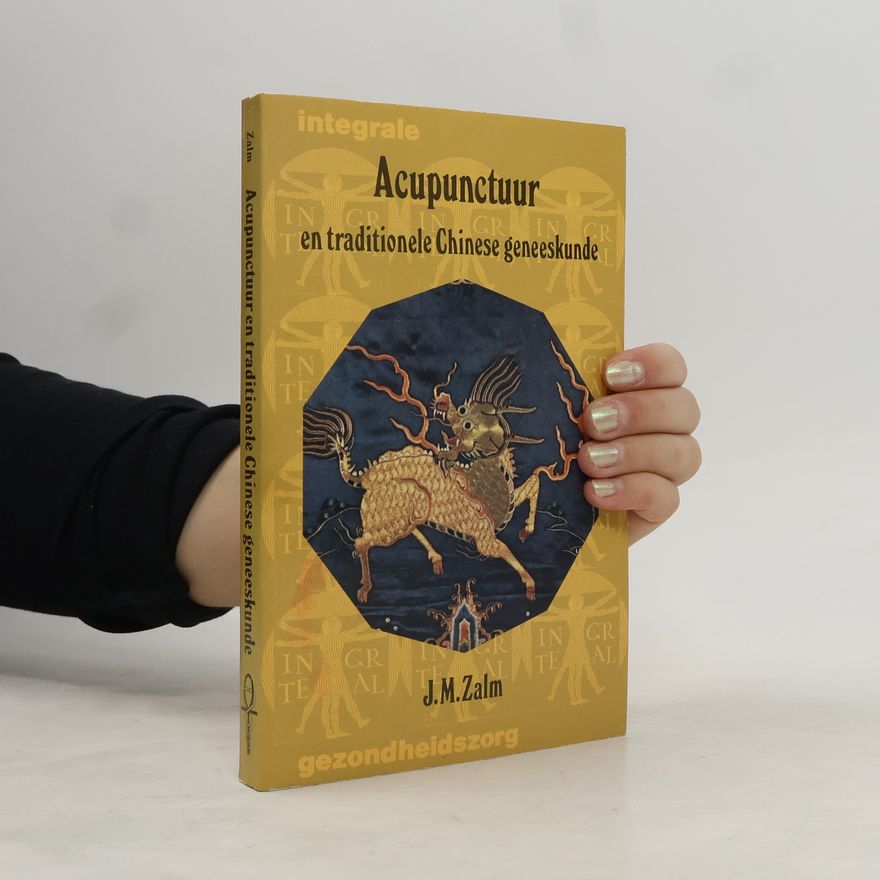 J. M. Zalm Integrale Acupunctuur en traditionele Chinese geneeskunde