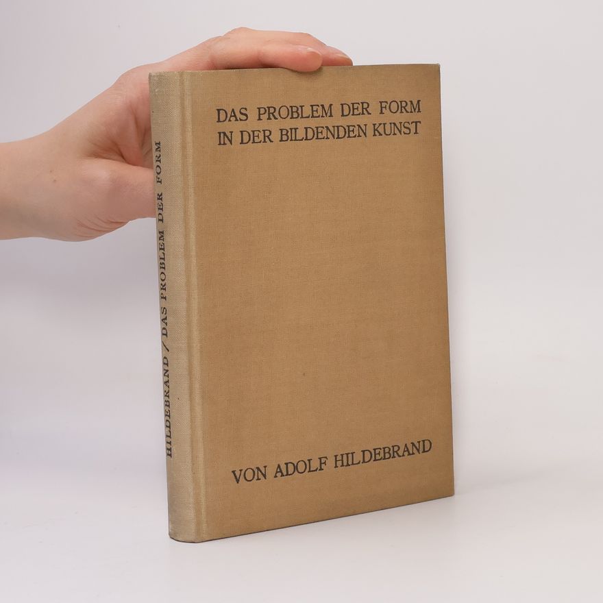 Adolf von Hildebrand Das Problem der Form in der Bildenden Kunst