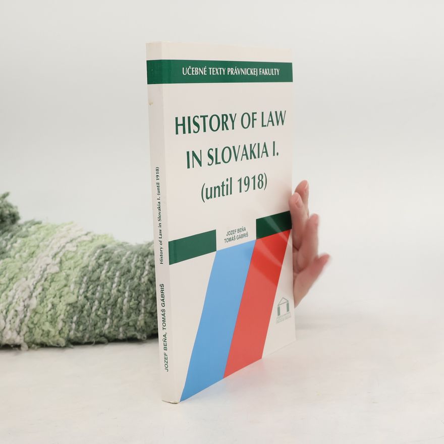 Jozef Beňa History of law in Slovakia. 1. Until 1918