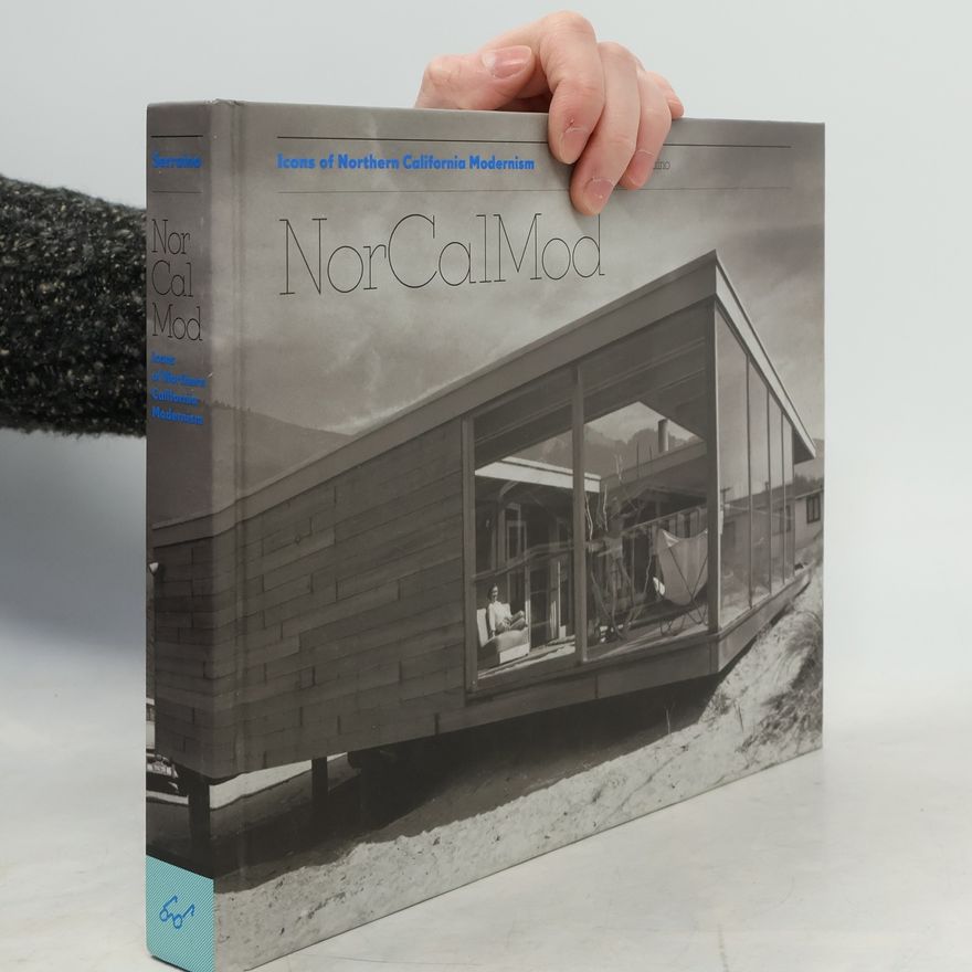 Pierluigi Serraino NorCalMod : icons of northern California modernism
