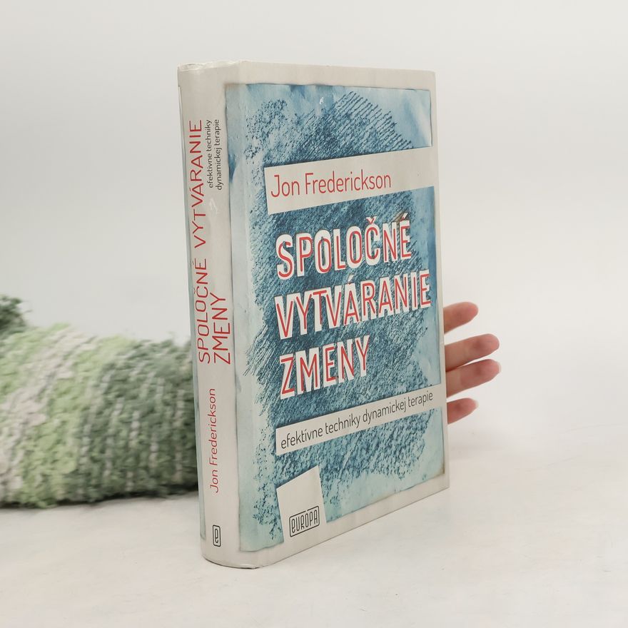 Jon Frederickson Spoločné vytváranie zmeny: efektívne techniky dynamickej terapie