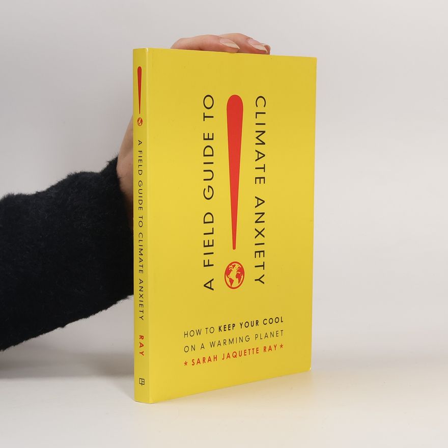 Sarah Jaquette Ray A Field Guide to Climate Anxiety