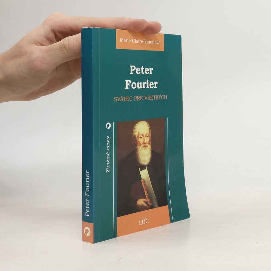 Marie-Claire Tihon Peter Fourier. Svätec pre všetkých