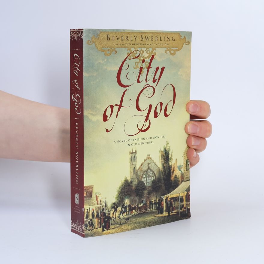 Beverly Swerling City of God: A Novel of Passion and Wonder in Old New York
