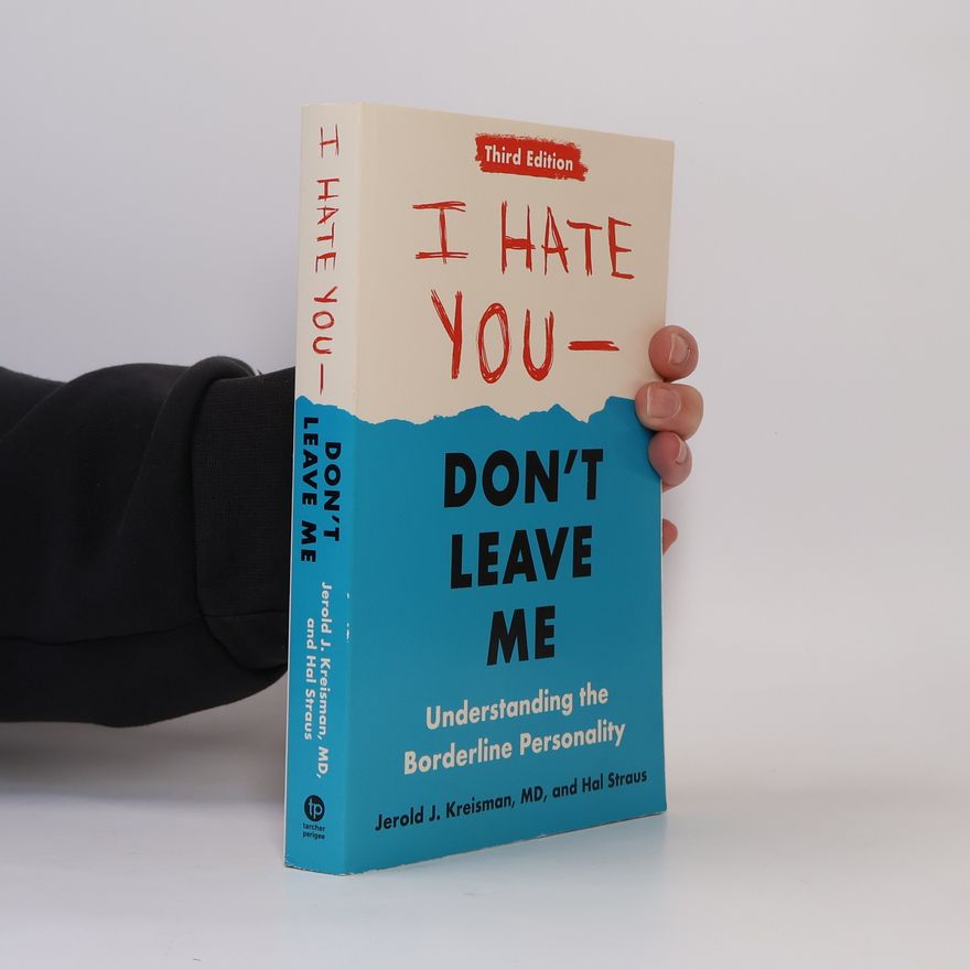 Jerold Jay Kreisman I Hate You--Don't Leave Me: Third Edition: Understanding the Borderline Personality