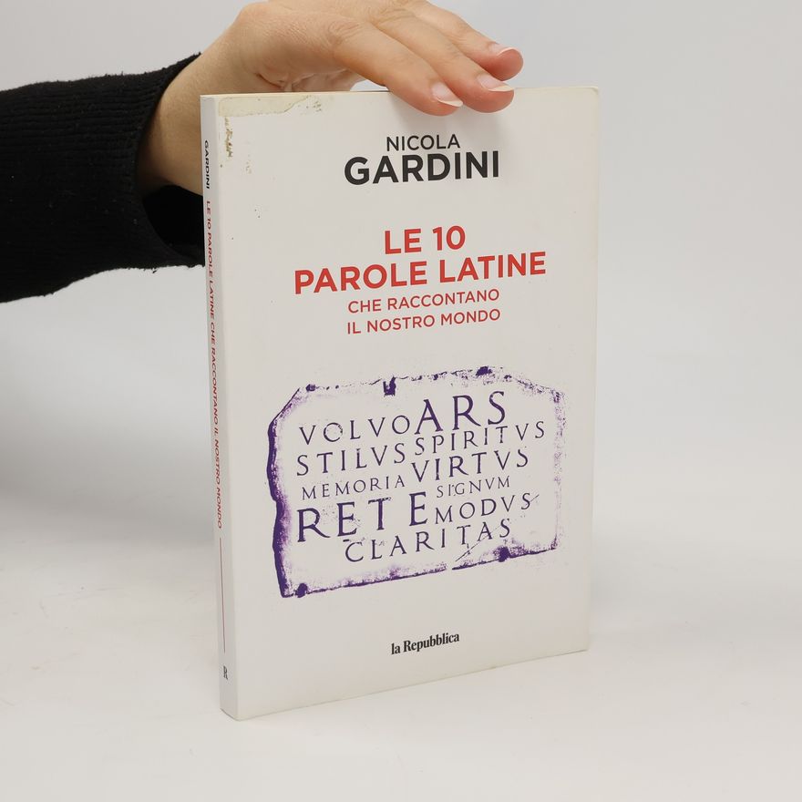 Nicola Gardini Le 10 parole latine che raccontano il nostro mondo