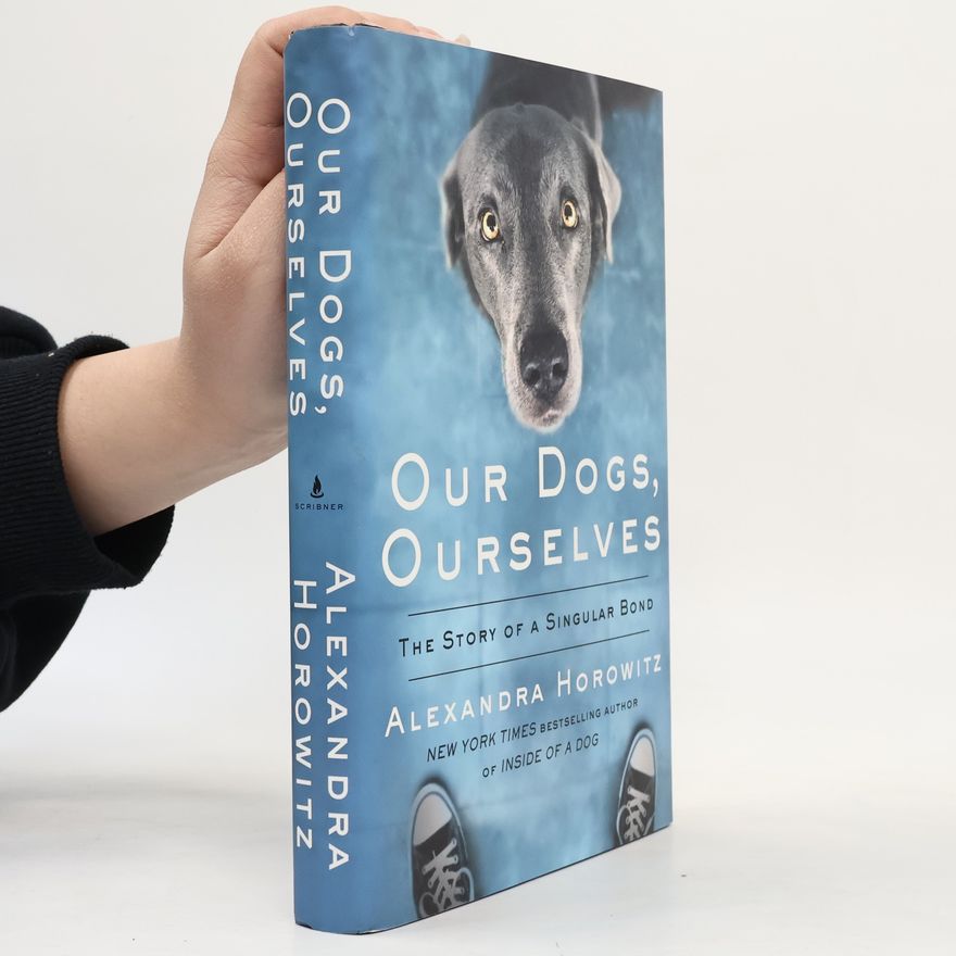 Alexandra Horowitz Our Dogs, Ourselves