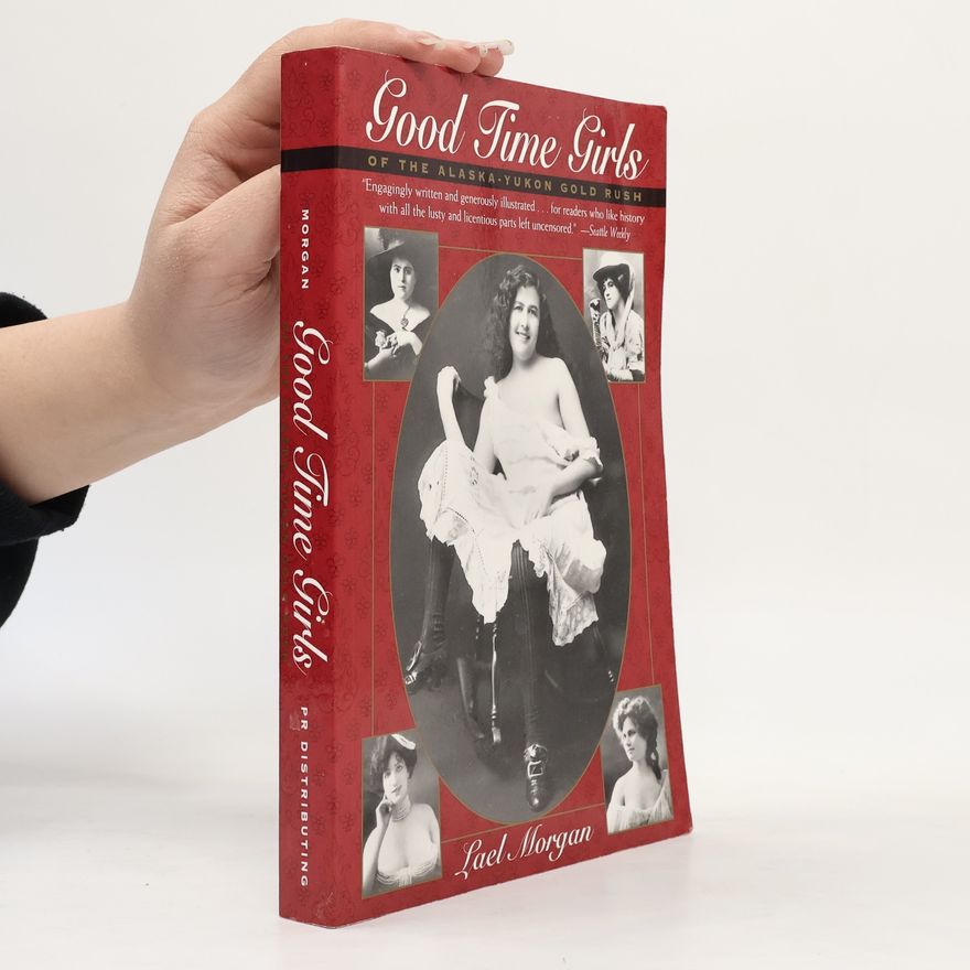 Lael Morgan Good Time Girls of the Alaskan-Yukon Gold Rush