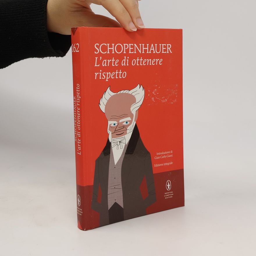 Arthur Schopenhauer L'arte di ottenere rispetto. Edizione integrale