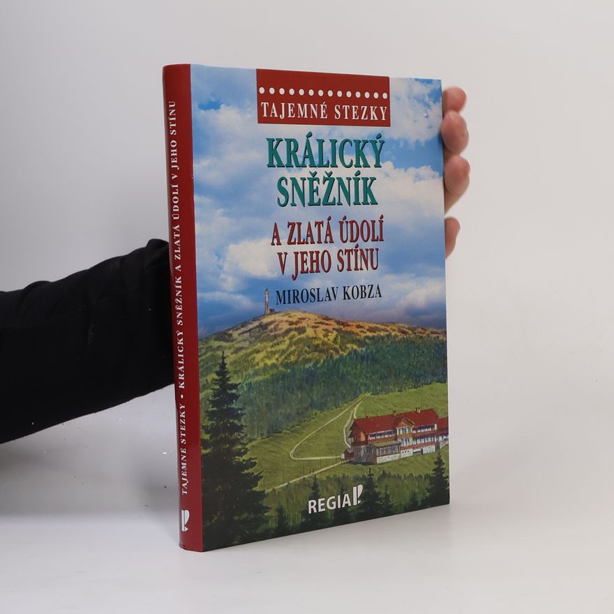 Miroslav Kobza Tajemné stezky - Králický Sněžník a zlatá údolí v jeho stínu