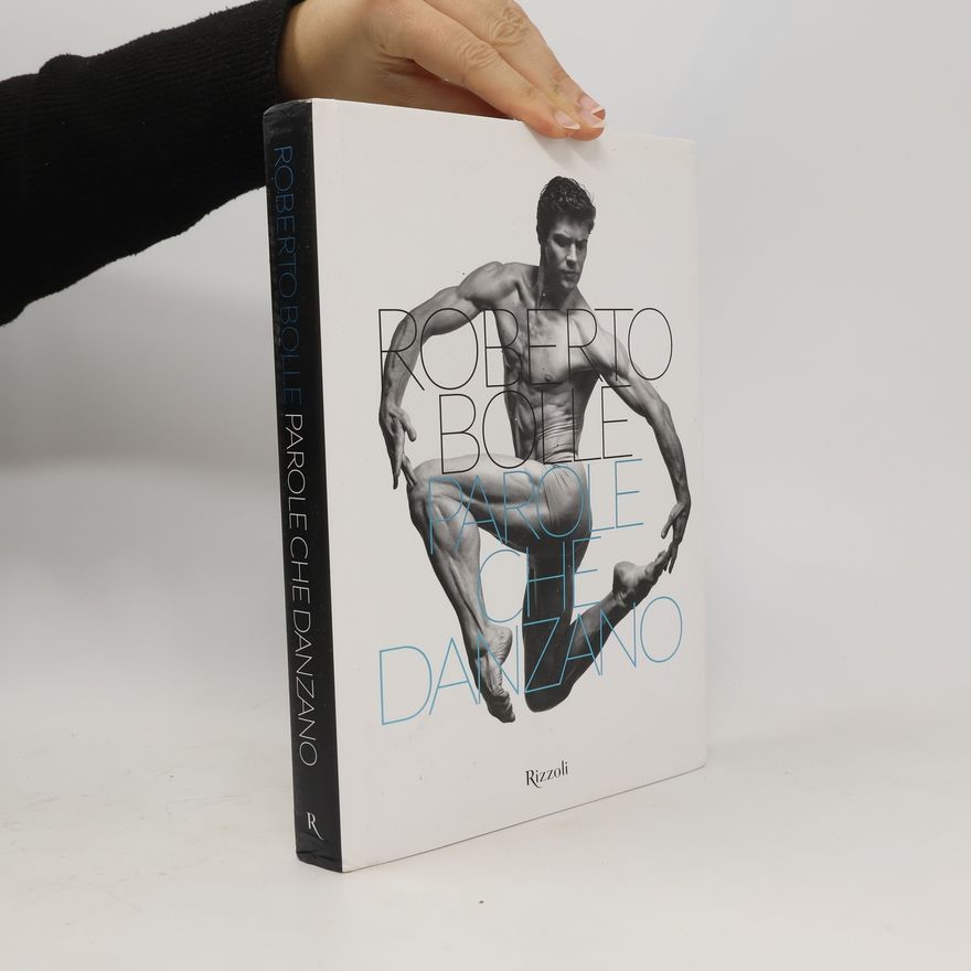 Roberto Bolle Parole che danzano. Ediz. illustrata