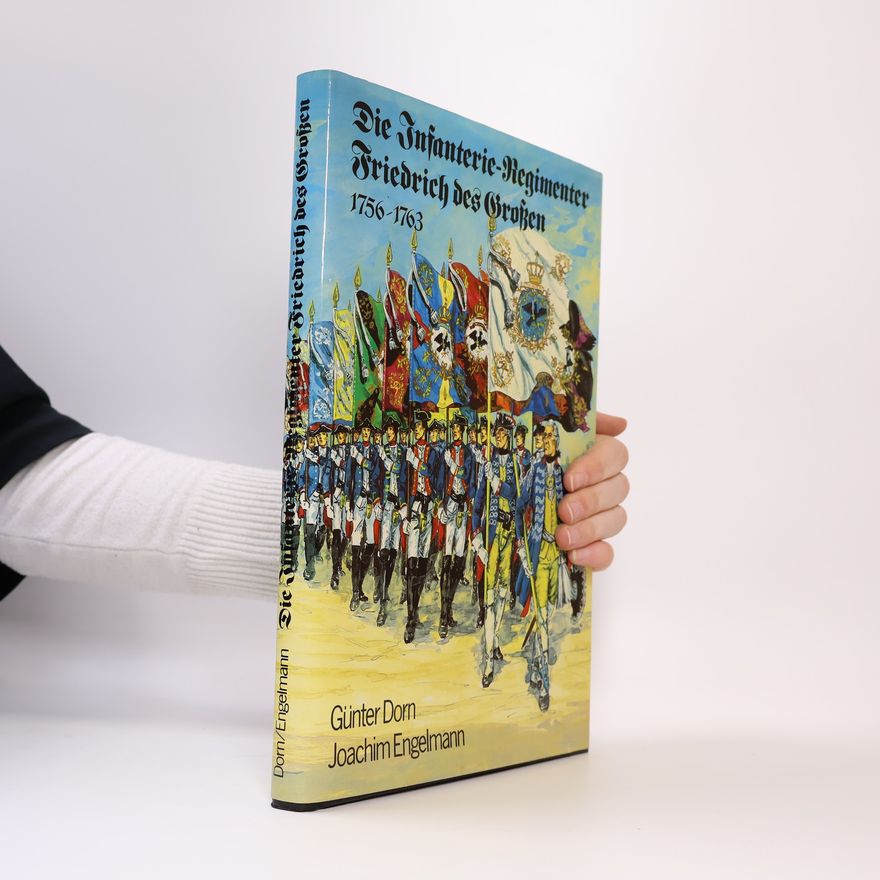 Günter Dorn Die Infanterie-Regimenter Friedrich des Grossen