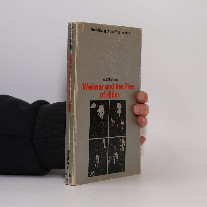 A. J. Nicholls Weimar and the rise of Hitler