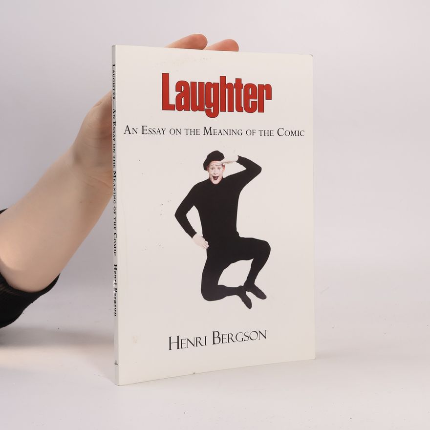 Henri Bergson Laughter - An Essay on the Meaning of the Comic