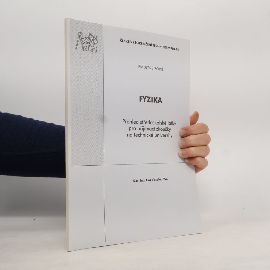 Eva Veselá Fyzika : přehled středoškolské látky pro přijímací zkoušky na technické univerzity